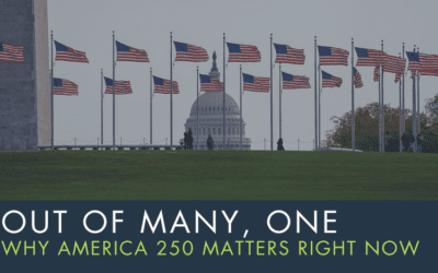 OUT OF MANY, ONE: WHY AMERICA 250 MATTERS RIGHT NOW